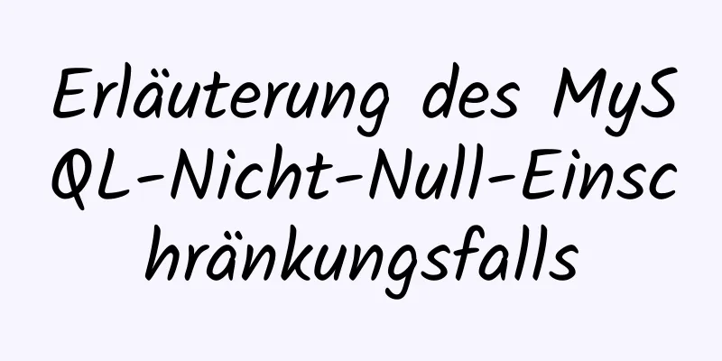 Erläuterung des MySQL-Nicht-Null-Einschränkungsfalls