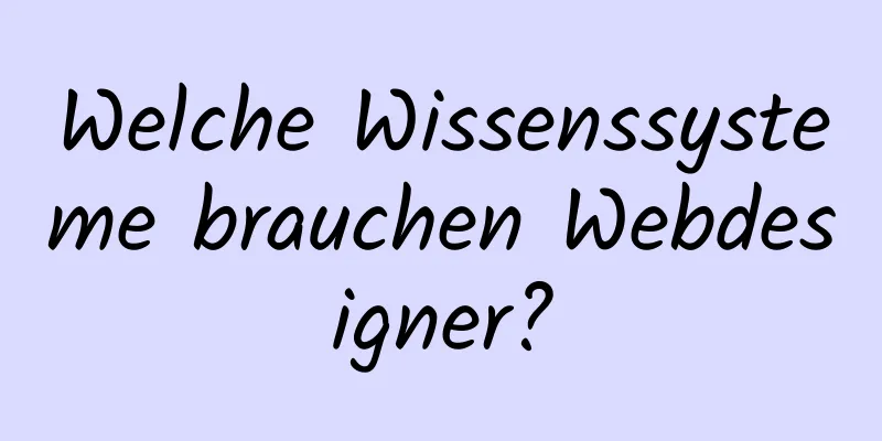 Welche Wissenssysteme brauchen Webdesigner?