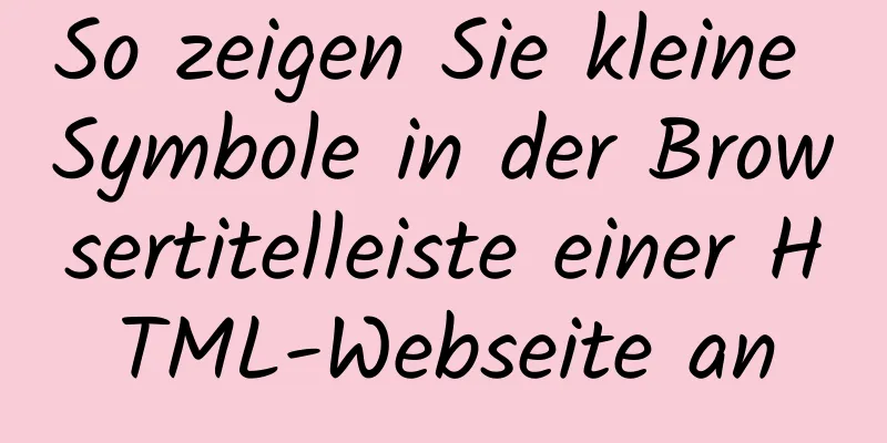 So zeigen Sie kleine Symbole in der Browsertitelleiste einer HTML-Webseite an