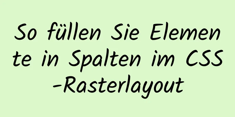 So füllen Sie Elemente in Spalten im CSS-Rasterlayout