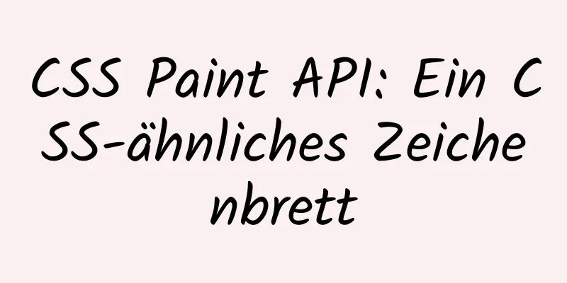 CSS Paint API: Ein CSS-ähnliches Zeichenbrett