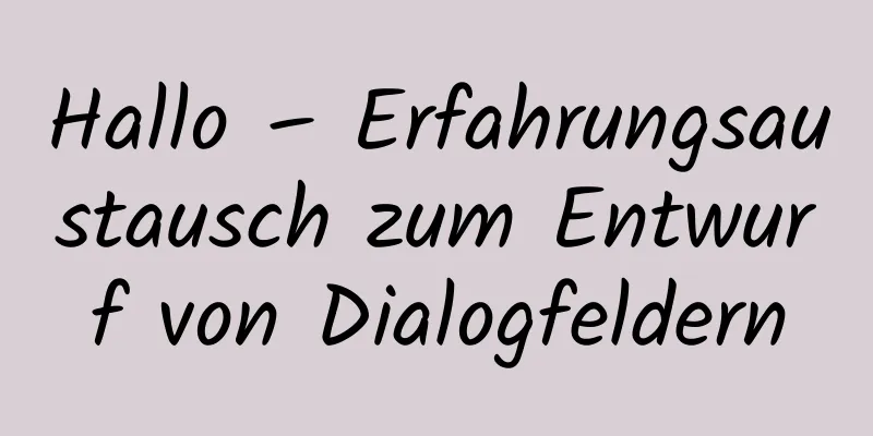 Hallo – Erfahrungsaustausch zum Entwurf von Dialogfeldern