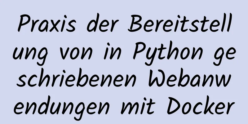 Praxis der Bereitstellung von in Python geschriebenen Webanwendungen mit Docker