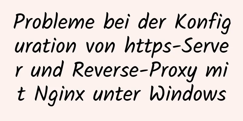 Probleme bei der Konfiguration von https-Server und Reverse-Proxy mit Nginx unter Windows