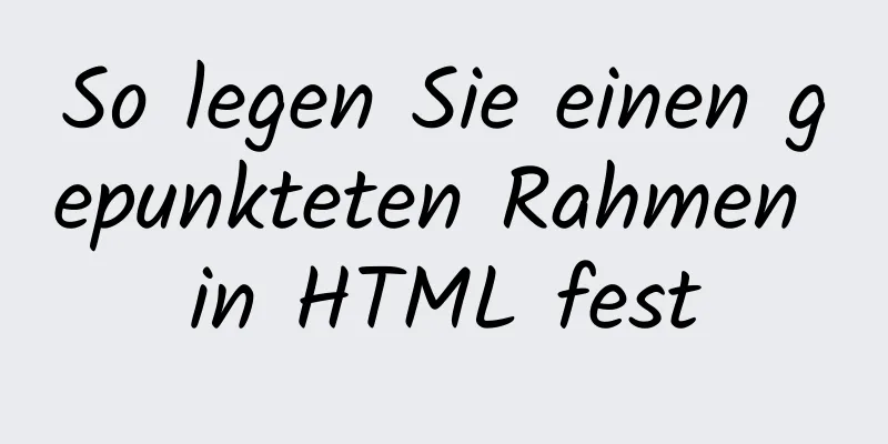 So legen Sie einen gepunkteten Rahmen in HTML fest