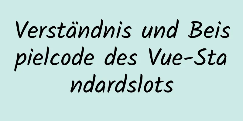 Verständnis und Beispielcode des Vue-Standardslots