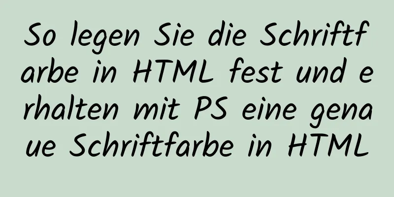 So legen Sie die Schriftfarbe in HTML fest und erhalten mit PS eine genaue Schriftfarbe in HTML