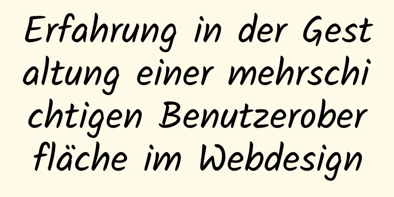 Erfahrung in der Gestaltung einer mehrschichtigen Benutzeroberfläche im Webdesign