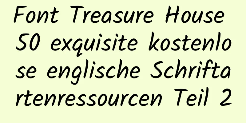 Font Treasure House 50 exquisite kostenlose englische Schriftartenressourcen Teil 2