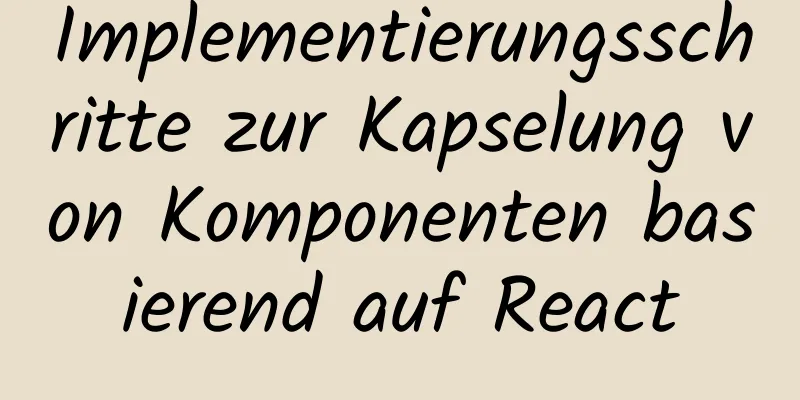 Implementierungsschritte zur Kapselung von Komponenten basierend auf React