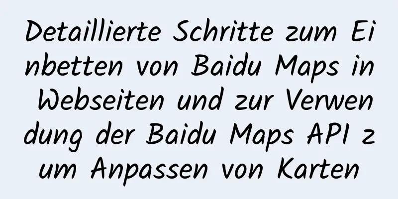 Detaillierte Schritte zum Einbetten von Baidu Maps in Webseiten und zur Verwendung der Baidu Maps API zum Anpassen von Karten