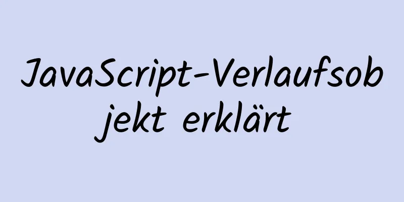 JavaScript-Verlaufsobjekt erklärt