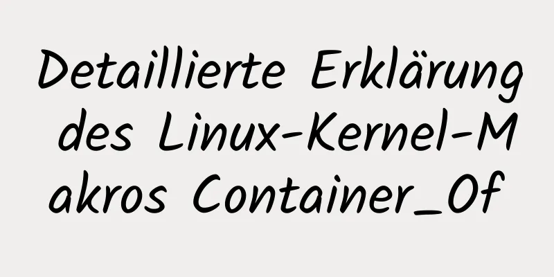 Detaillierte Erklärung des Linux-Kernel-Makros Container_Of