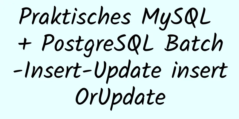 Praktisches MySQL + PostgreSQL Batch-Insert-Update insertOrUpdate