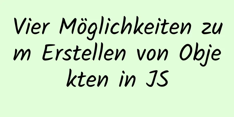 Vier Möglichkeiten zum Erstellen von Objekten in JS