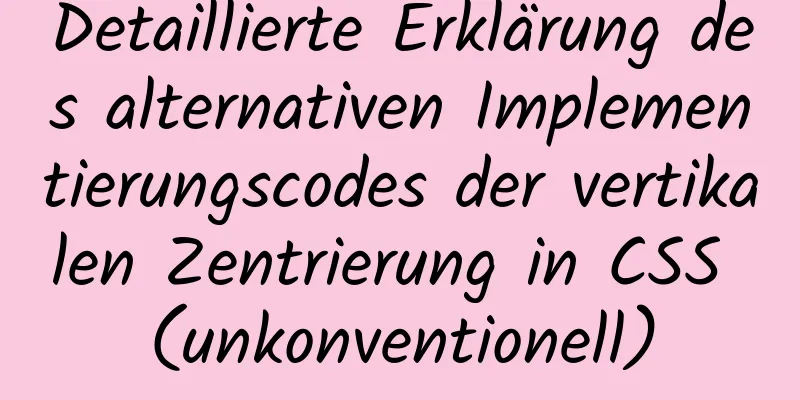 Detaillierte Erklärung des alternativen Implementierungscodes der vertikalen Zentrierung in CSS (unkonventionell)