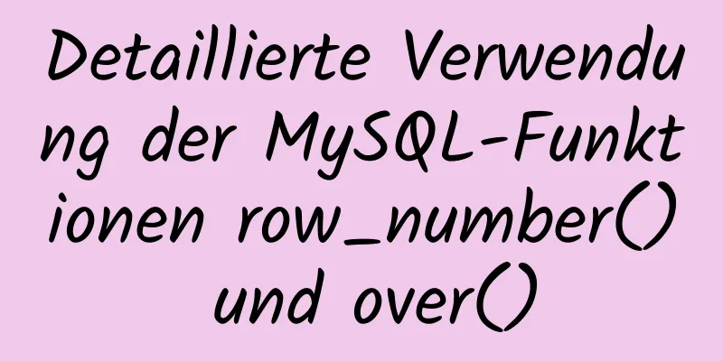 Detaillierte Verwendung der MySQL-Funktionen row_number() und over()