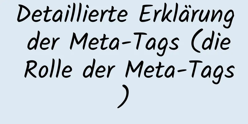 Detaillierte Erklärung der Meta-Tags (die Rolle der Meta-Tags)