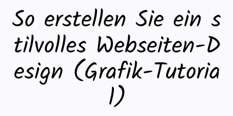 So erstellen Sie ein stilvolles Webseiten-Design (Grafik-Tutorial)