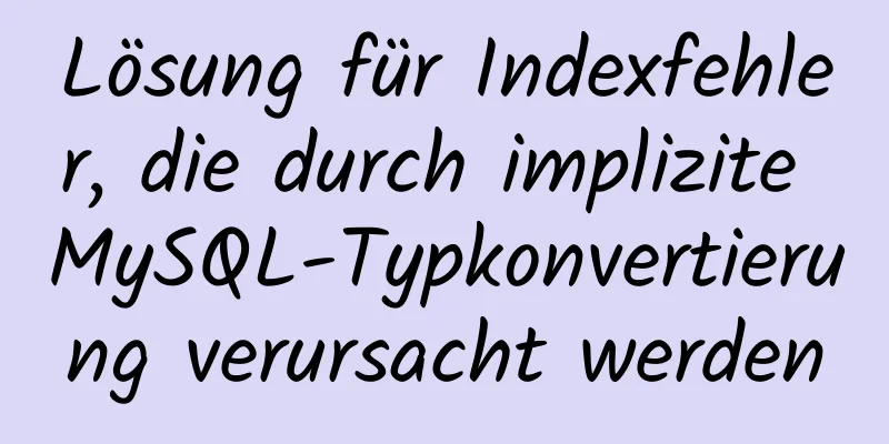 Lösung für Indexfehler, die durch implizite MySQL-Typkonvertierung verursacht werden