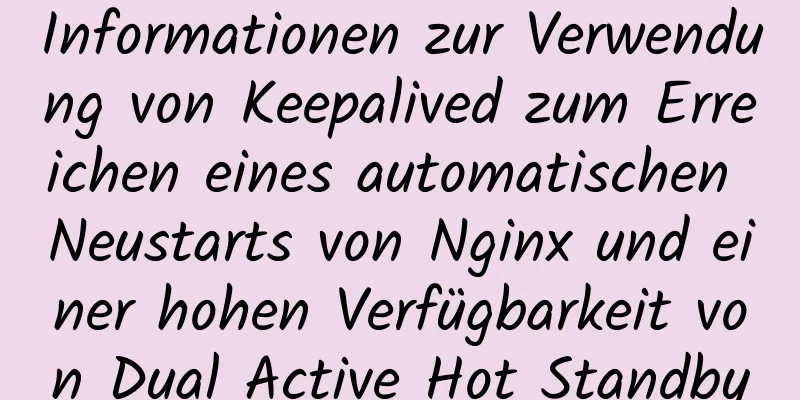 Informationen zur Verwendung von Keepalived zum Erreichen eines automatischen Neustarts von Nginx und einer hohen Verfügbarkeit von Dual Active Hot Standby