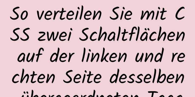 So verteilen Sie mit CSS zwei Schaltflächen auf der linken und rechten Seite desselben übergeordneten Tags