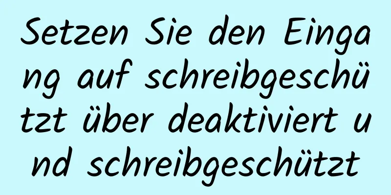 Setzen Sie den Eingang auf schreibgeschützt über deaktiviert und schreibgeschützt