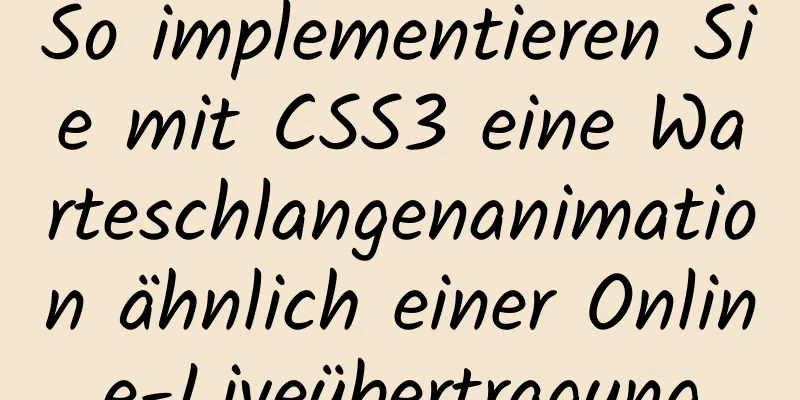 So implementieren Sie mit CSS3 eine Warteschlangenanimation ähnlich einer Online-Liveübertragung