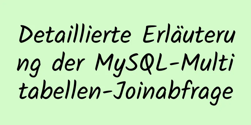 Detaillierte Erläuterung der MySQL-Multitabellen-Joinabfrage