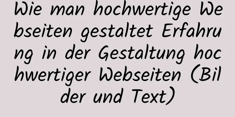 Wie man hochwertige Webseiten gestaltet Erfahrung in der Gestaltung hochwertiger Webseiten (Bilder und Text)