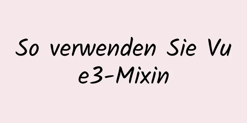 So verwenden Sie Vue3-Mixin