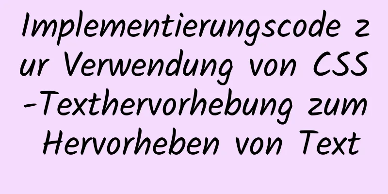 Implementierungscode zur Verwendung von CSS-Texthervorhebung zum Hervorheben von Text