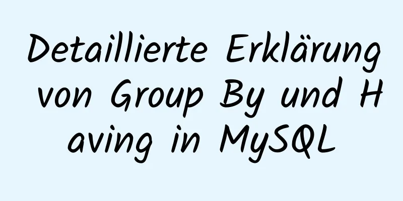 Detaillierte Erklärung von Group By und Having in MySQL