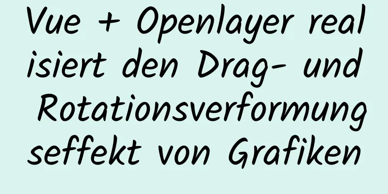 Vue + Openlayer realisiert den Drag- und Rotationsverformungseffekt von Grafiken