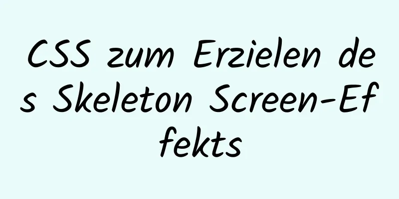 CSS zum Erzielen des Skeleton Screen-Effekts