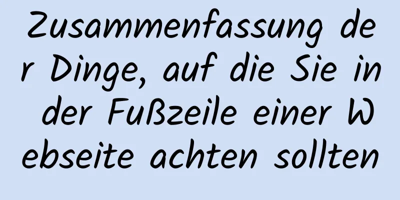 Zusammenfassung der Dinge, auf die Sie in der Fußzeile einer Webseite achten sollten