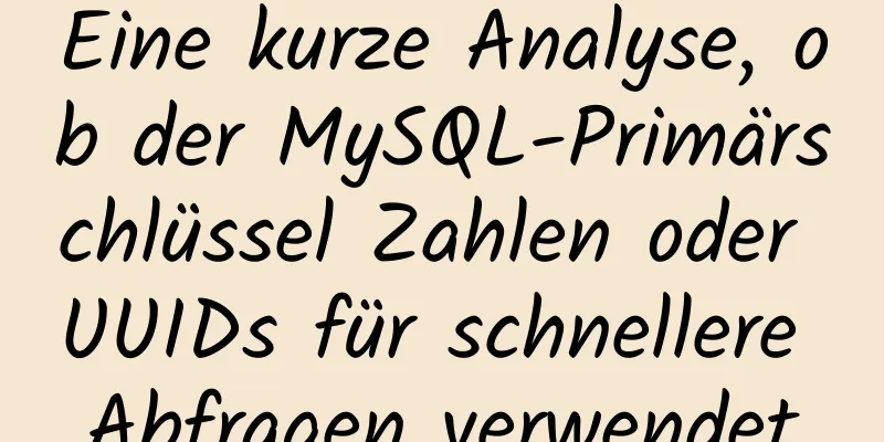 Eine kurze Analyse, ob der MySQL-Primärschlüssel Zahlen oder UUIDs für schnellere Abfragen verwendet