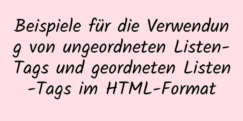 Beispiele für die Verwendung von ungeordneten Listen-Tags und geordneten Listen-Tags im HTML-Format