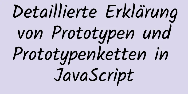 Detaillierte Erklärung von Prototypen und Prototypenketten in JavaScript