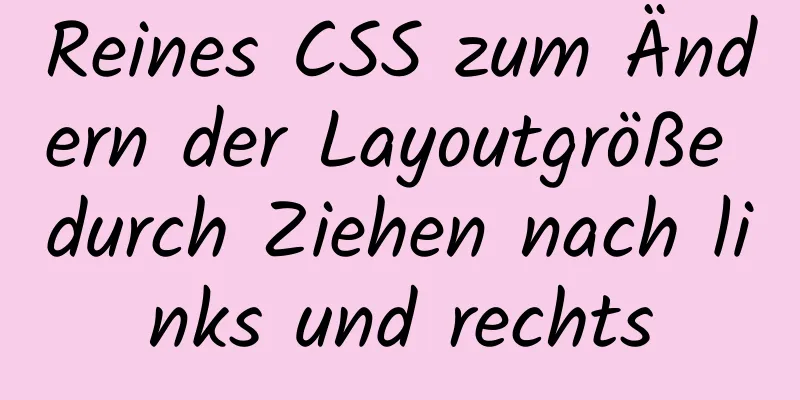 Reines CSS zum Ändern der Layoutgröße durch Ziehen nach links und rechts