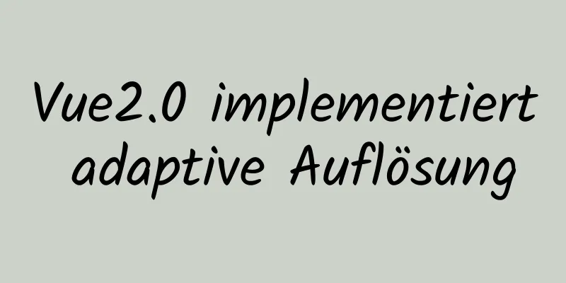 Vue2.0 implementiert adaptive Auflösung