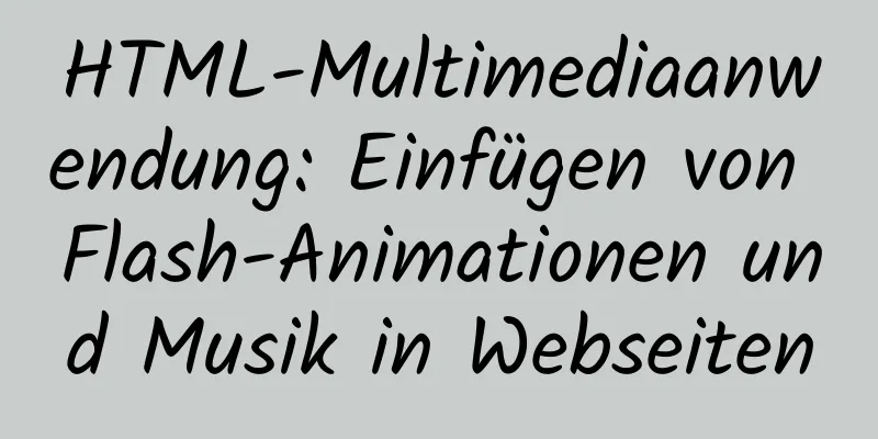 HTML-Multimediaanwendung: Einfügen von Flash-Animationen und Musik in Webseiten