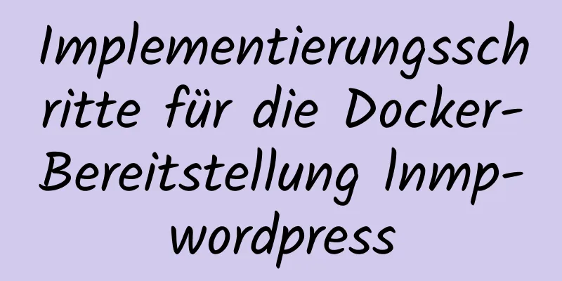 Implementierungsschritte für die Docker-Bereitstellung lnmp-wordpress