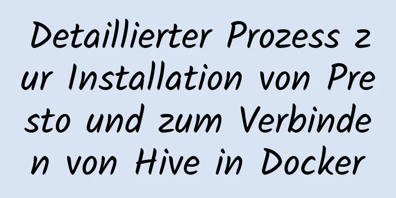 Detaillierter Prozess zur Installation von Presto und zum Verbinden von Hive in Docker