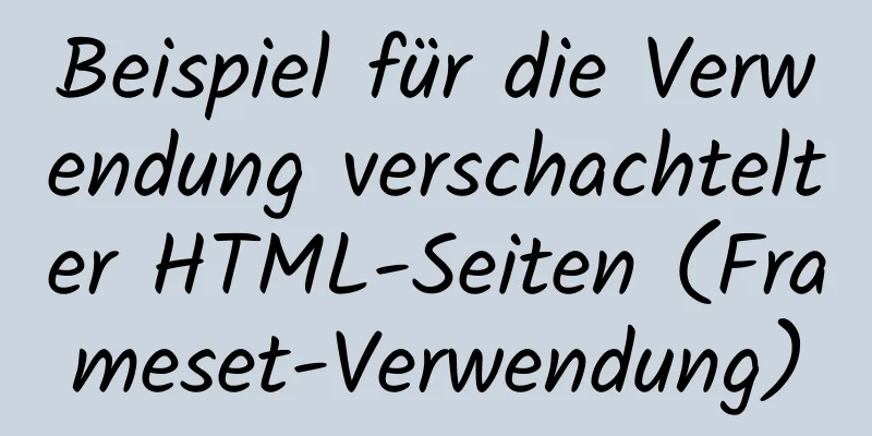 Beispiel für die Verwendung verschachtelter HTML-Seiten (Frameset-Verwendung)