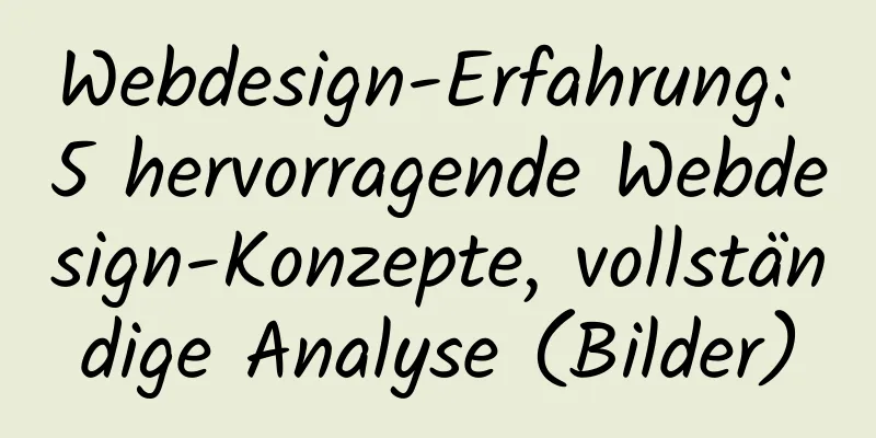 Webdesign-Erfahrung: 5 hervorragende Webdesign-Konzepte, vollständige Analyse (Bilder)