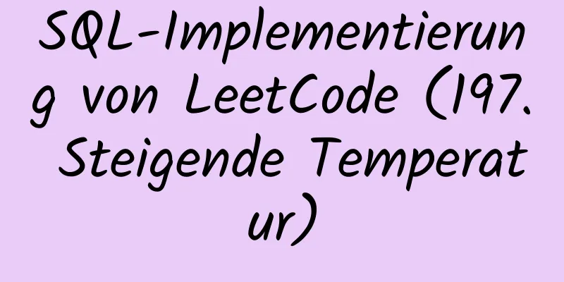 SQL-Implementierung von LeetCode (197. Steigende Temperatur)