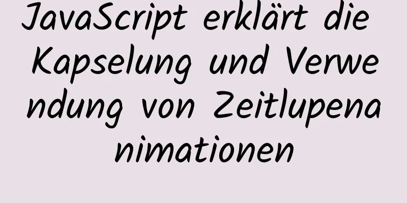 JavaScript erklärt die Kapselung und Verwendung von Zeitlupenanimationen