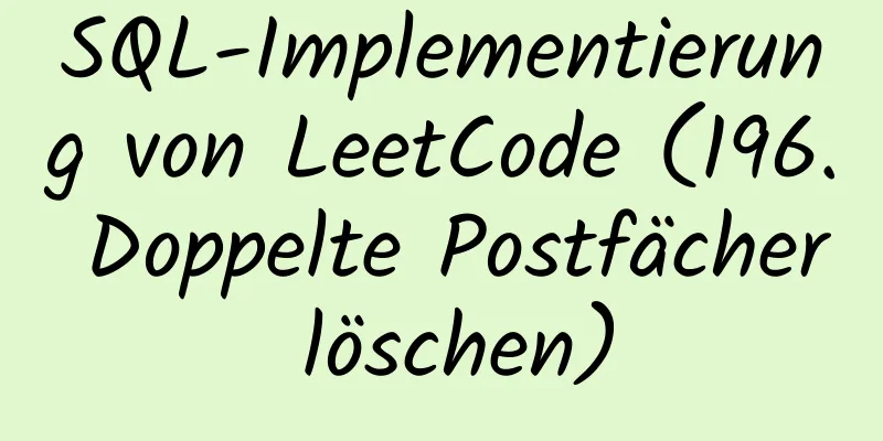 SQL-Implementierung von LeetCode (196. Doppelte Postfächer löschen)