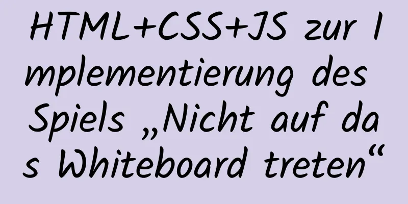 HTML+CSS+JS zur Implementierung des Spiels „Nicht auf das Whiteboard treten“